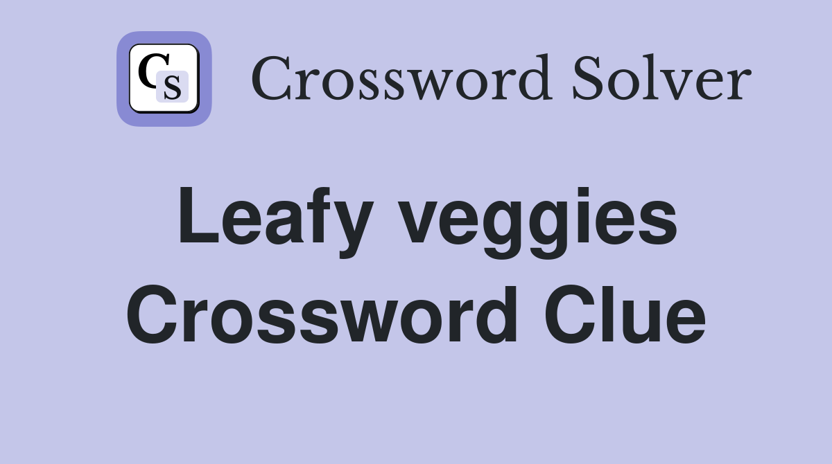 Leafy veggies Crossword Clue Answers Crossword Solver